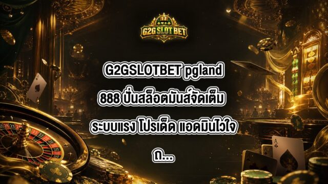 G2GSLOTBET pgland888